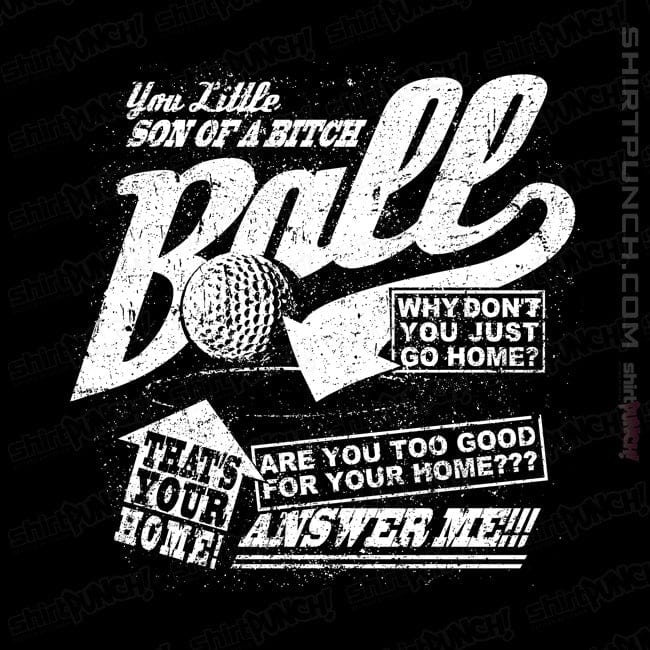 ShirtPunch Go Home, Ball!