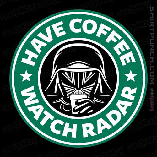ShirtPunch Have Coffee - Watch Radar
