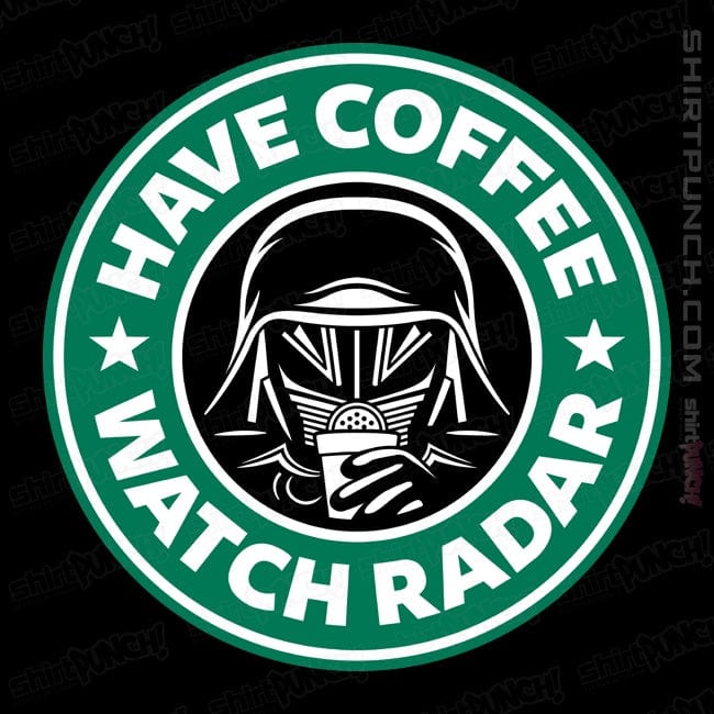 ShirtPunch Have Coffee - Watch Radar