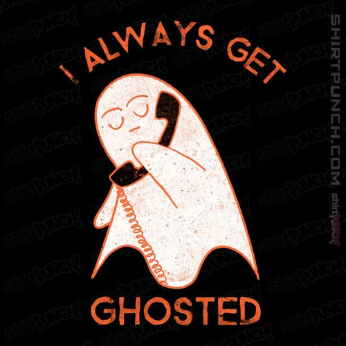 ShirtPunch I Always Get Ghosted