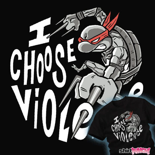 ShirtPunch I Choose Violence!
