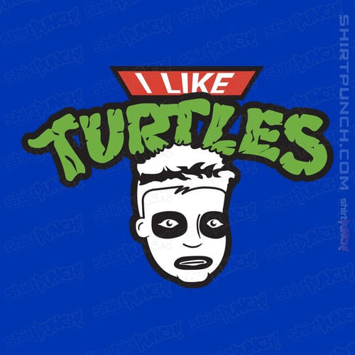 ShirtPunch I Like Turtles