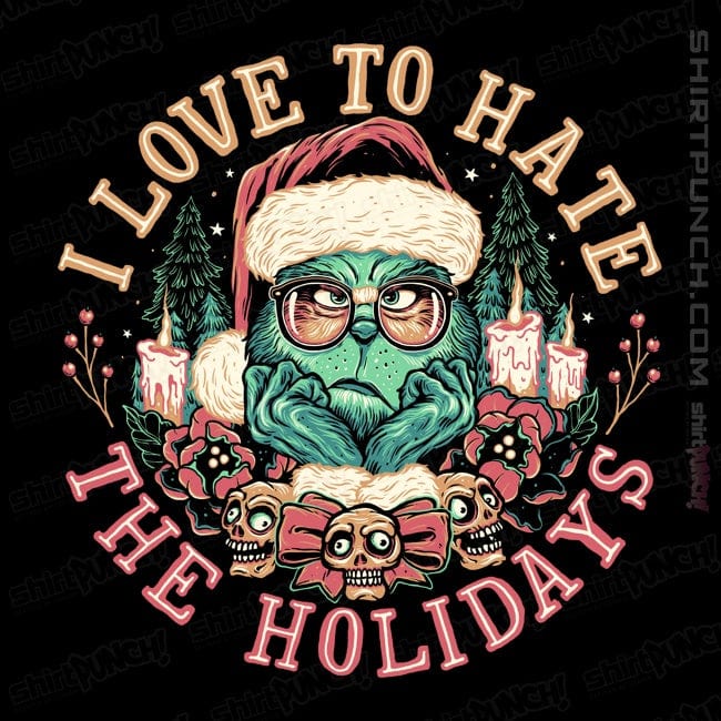 ShirtPunch I Love To Hate The Holidays