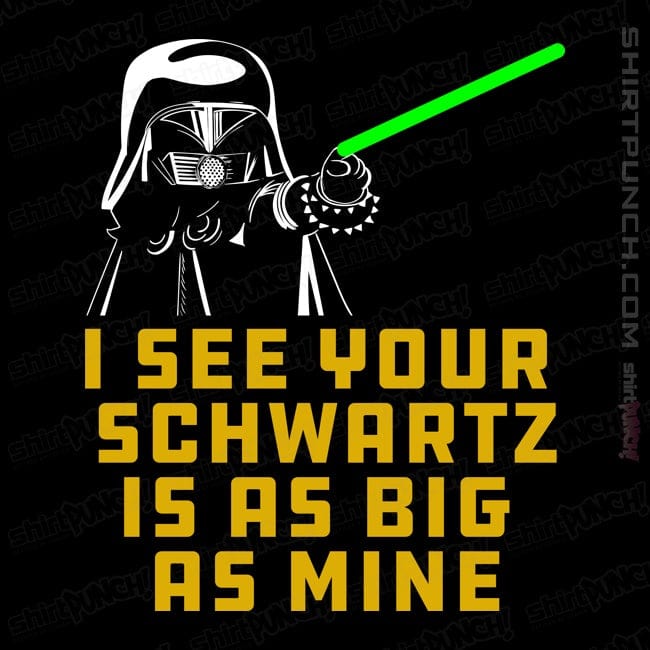 ShirtPunch I See your Schwartz Is As Big As Mine!