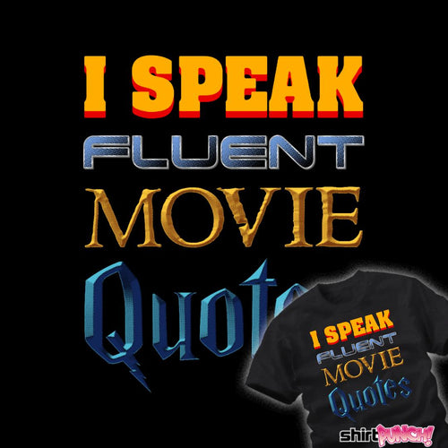 ShirtPunch I Speak Fluent Movie Quotes