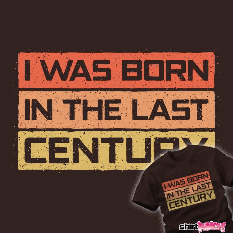 ShirtPunch I Was Born In The Last Century