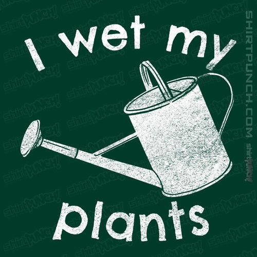 ShirtPunch I Wet My Plants