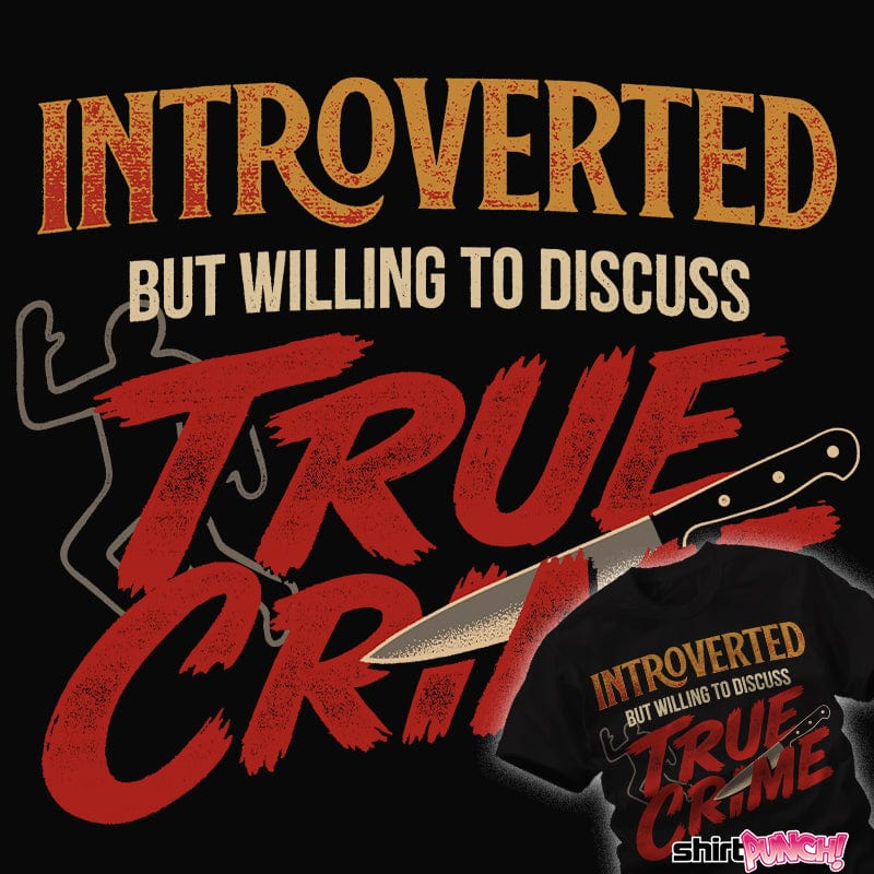 ShirtPunch Introverted But Willing To Discuss True Crime
