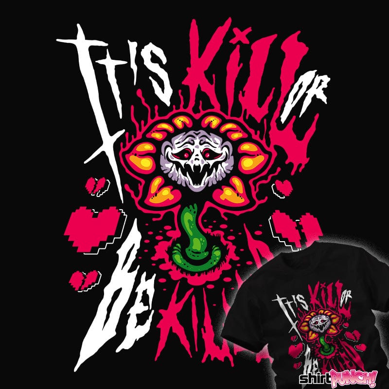 ShirtPunch It's Kill Or Be Killed