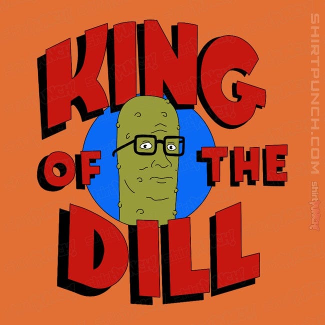 ShirtPunch King Of The Dill!