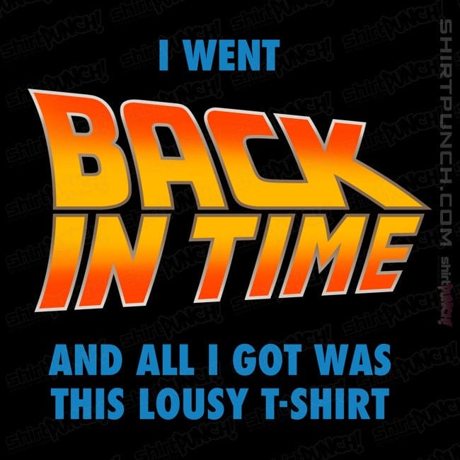 ShirtPunch Lousy Back In Time Shirt
