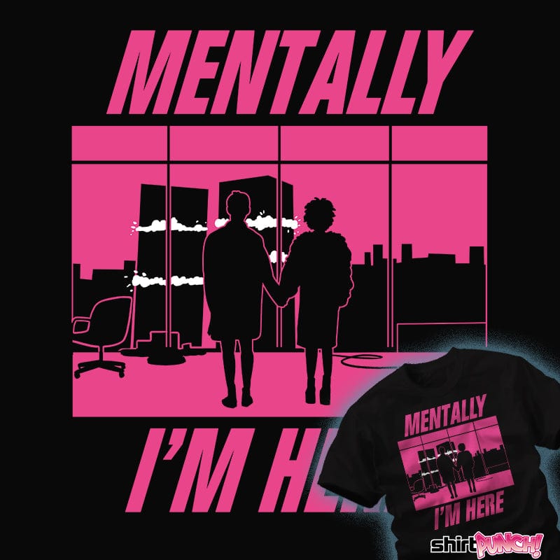 ShirtPunch Mentally I'm Here - The First Rule