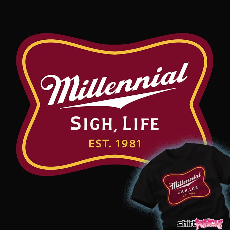 ShirtPunch Millennial Sigh, Life