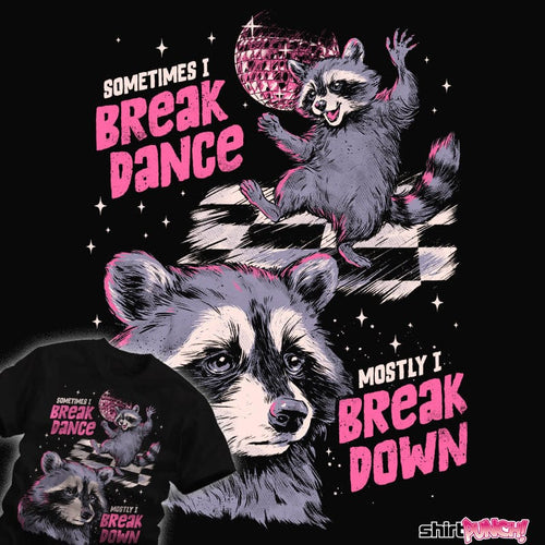 ShirtPunch Mostly I Break Down