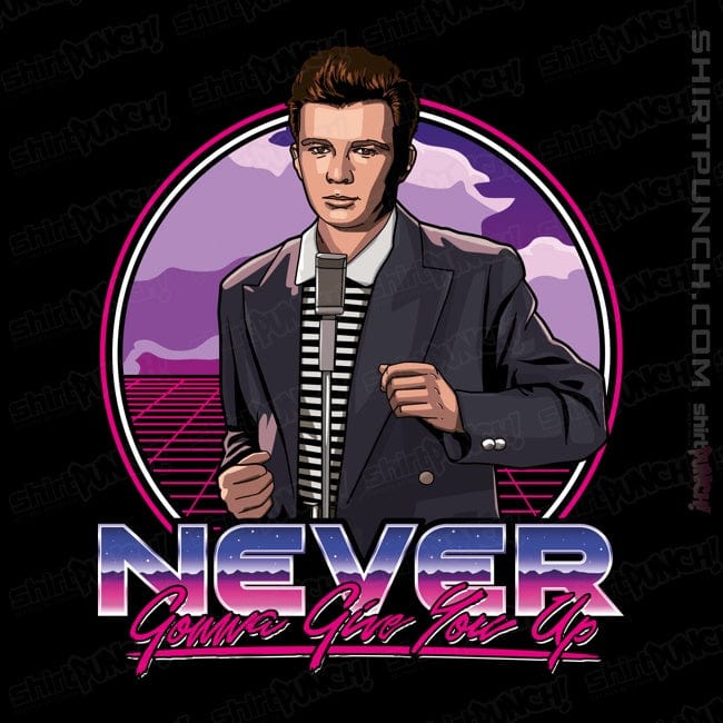 ShirtPunch Never Gonna Give You Up!