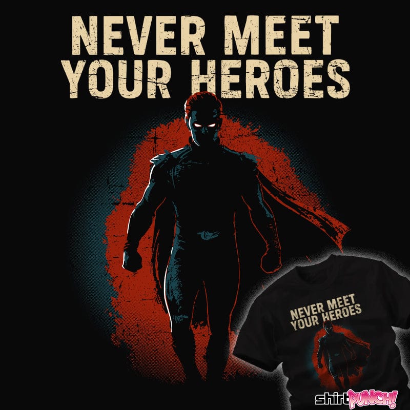 ShirtPunch Never Meet Your Heroes