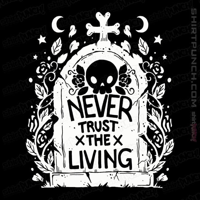 ShirtPunch Never Trust The Living!