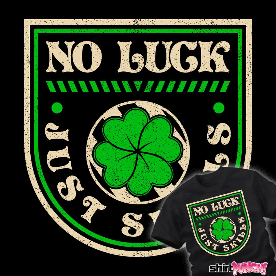 ShirtPunch No Luck Just Skills