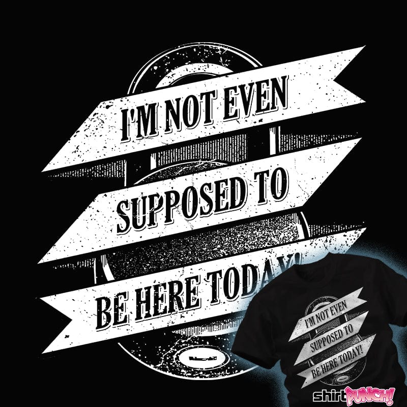 ShirtPunch Not Supposed To Be Here