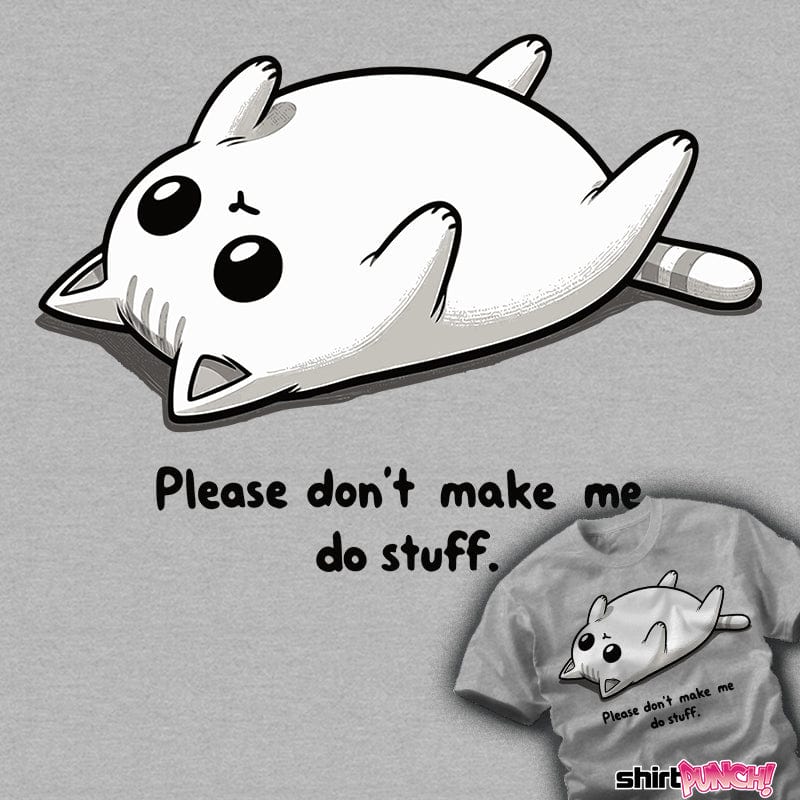ShirtPunch Please Don't Make Me Do Stuff