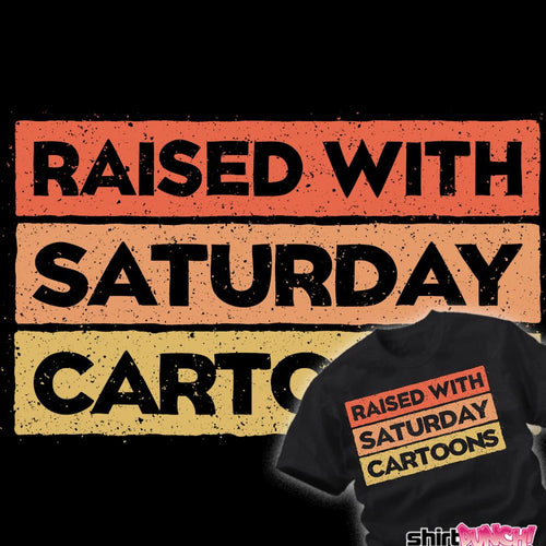 ShirtPunch Raised With Saturday Cartoons