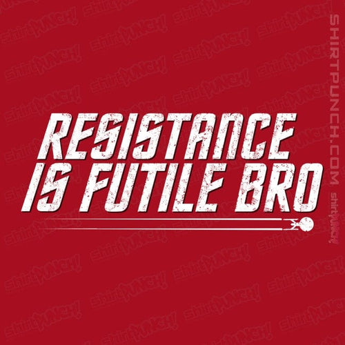ShirtPunch Resistance Is Futile Bro
