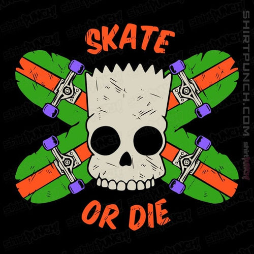 ShirtPunch Skate Or Die