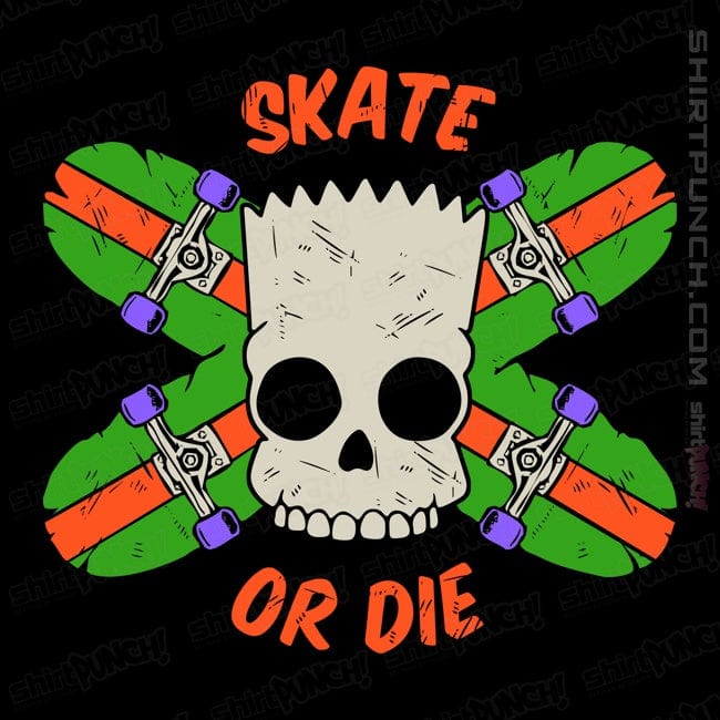 ShirtPunch Skate Or Die