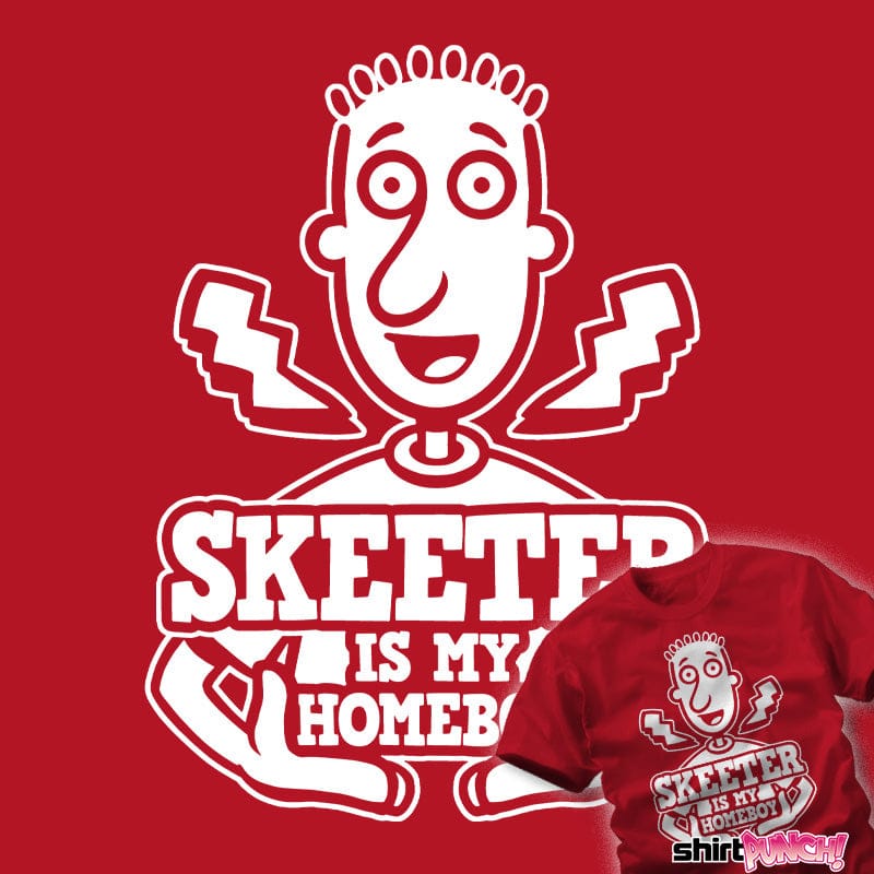 ShirtPunch Skeeter Is My Homeboy