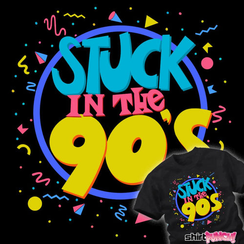 ShirtPunch Stuck In The 90's