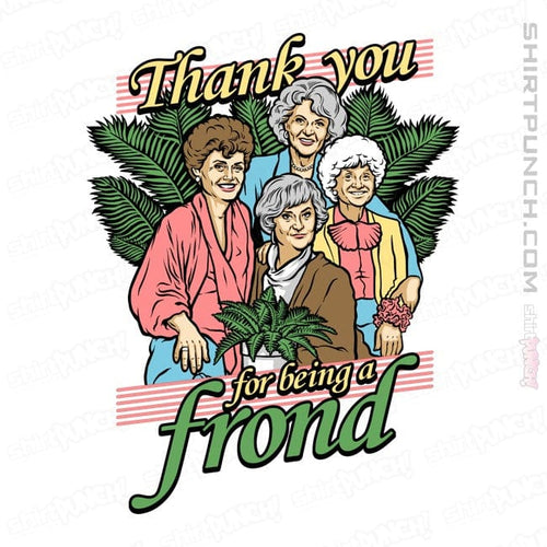 ShirtPunch Thank You For Being A Frond