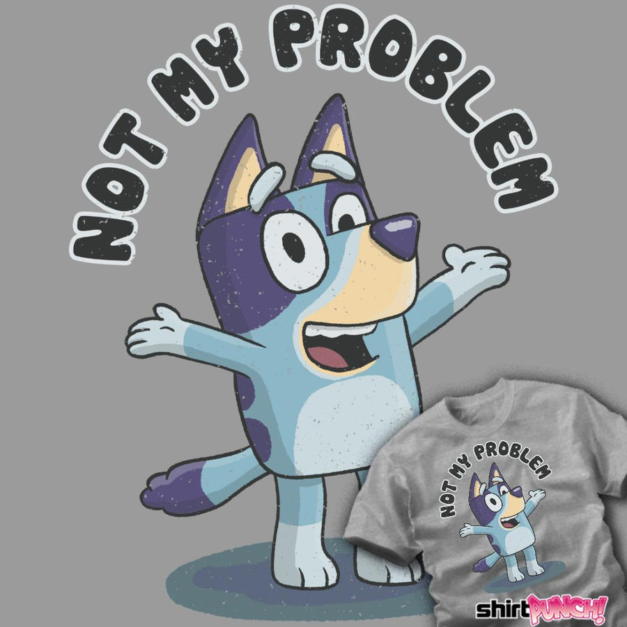 ShirtPunch That's Not My Problem!