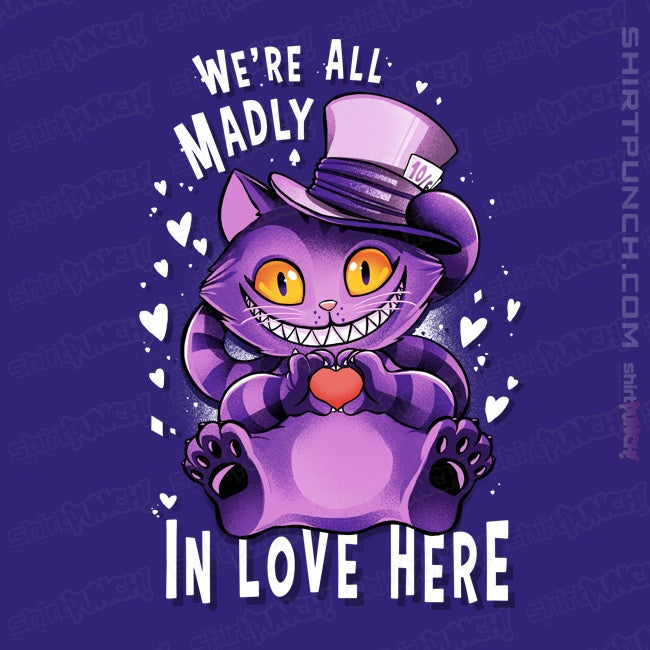 ShirtPunch We're All Madly In Love Here