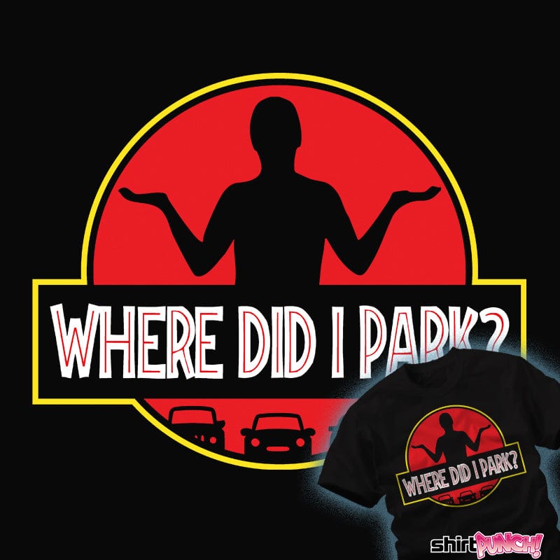 ShirtPunch Where Did I Park?