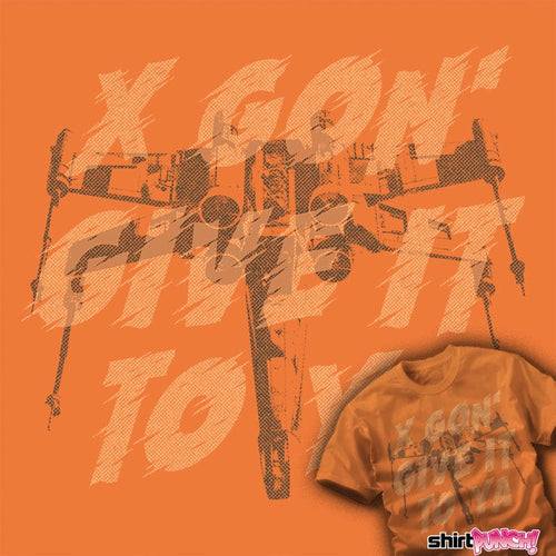 ShirtPunch X-Wing Gon' Give It To Ya!