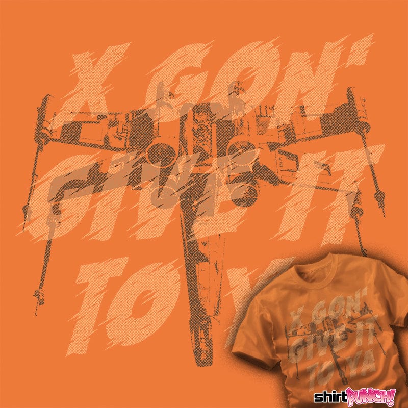 ShirtPunch X-Wing Gon' Give It To Ya!