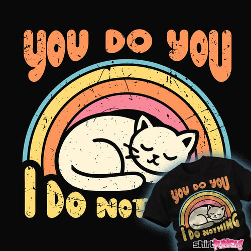ShirtPunch You Do You - I Do Nothing