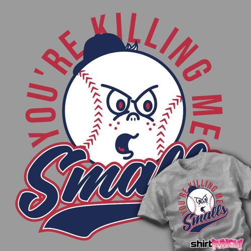 ShirtPunch You're Killing Me Smalls!