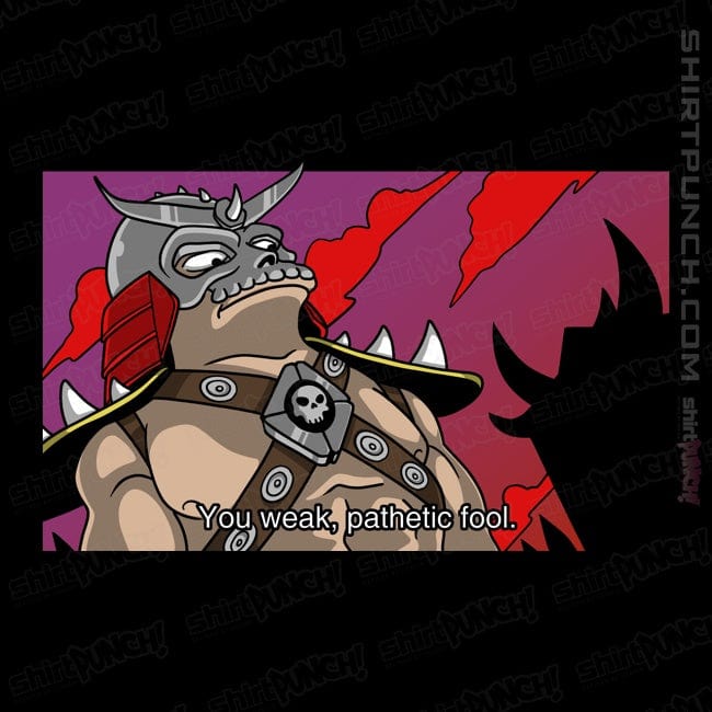 ShirtPunch You Weak Pathetic Fool